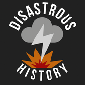 Podcast Disastrous History: A Disasters of History Podcast