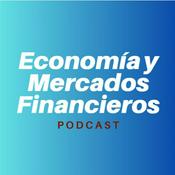 Podcast Economía y Mercados Financieros