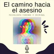 Podcast El camino hacia el asesino - Psicología forense y criminal