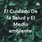 Podcast El Cuidado De la Salud y El Medio ambiente