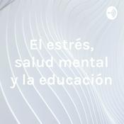 Podcast El estrés, salud mental y la educación