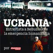 Podcast Emergencia Humanitaria en Ucrania (BeGun)