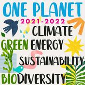 Podcast Environment, Climate Change, Renewable Energy, Regeneration, Sustainability, Nature, Politics, Circular Economy - One Planet Podcast 2021-2022