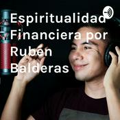 Podcast Espiritualidad Financiera por Rubén Balderas