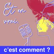 Podcast Et en vrai, c'est comment ?