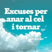 Podcast Excuses per anar al cel i tornar