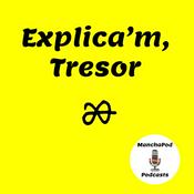 Podcast Explica'm, Tresor [ManchaPod]