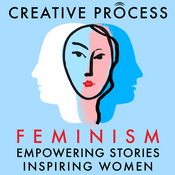 Podcast Feminism, Women’s Stories: The Creative Process: Empowering Stories, Inspiring Women, Gender Equality, Women's Rights & Empowerment