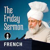 Podcast French Friday Sermon by Head of Ahmadiyya Muslim Community