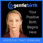 Podcast GentleBirth - The GentleBirth Podcast | Positive Birth Stories, Pregnancy, Birth & Breastfeeding  with Midwife Tracy Donegan and Guests