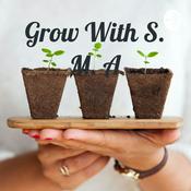 Podcast Grow With S. M. A🌱🌴