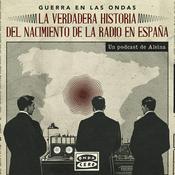 Podcast Guerra en las ondas: La verdadera historia del nacimiento de la radio en España