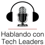 Podcast Hablando con Tech Leaders: Explorando el Liderazgo en la Tecnología