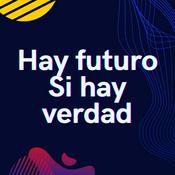 Podcast Hay futuro si hay verdad