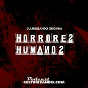 Podcast Horrores Humanos • Culturizando