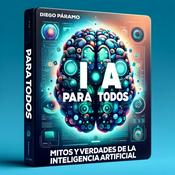 Podcast IA para Todos: Mitos y verdades de la Inteligencia Artificial