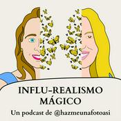 Podcast INFLU-REALISMO MÁGICO. Un podcast de @hazmeunafotoasi