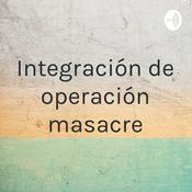 Podcast Integración de operación masacre