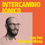 Podcast Intercambio Iónico con Ion Cuervas-Mons