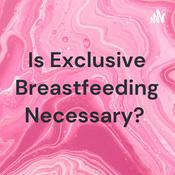 Podcast Is Exclusive Breastfeeding Necessary?