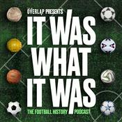 Podcast It Was What It Was : The Football History Podcast