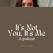 Podcast It's Not You, It's Me