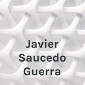 Podcast Javier Saucedo Guerra