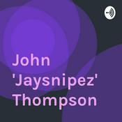 Podcast John "Jaysnipez" Thompson