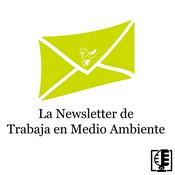 Podcast La Newsletter de TrabajaenMedioAmbiente