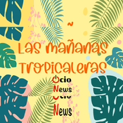 Podcast Las mañanas tropicaleras