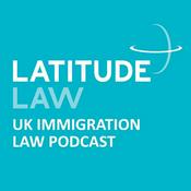 Podcast Latitude Law UK Immigration Law Podcast