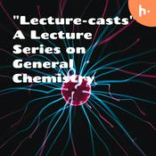 Podcast "Lecture-casts"- A Lecture Series on General Chemistry