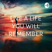 Podcast LIVE A LIFE YOU WILL REMEMBER