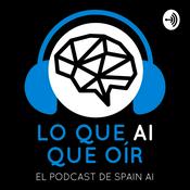 Podcast Lo que AI que oír (El Podcast de Spain AI)