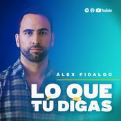 Podcast LO QUE TÚ DIGAS con Alex Fidalgo