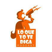 Podcast Lo Que Yo Te Diga