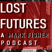 Podcast Lost Futures: A Mark Fisher Podcast