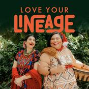 Podcast Love Your Lineage