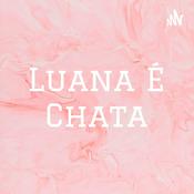 Podcast Luana É Chata