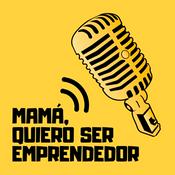 Podcast Mamá, Quiero Ser Emprendedor