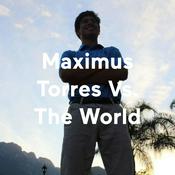 Podcast Maximus Torres Vs. The World