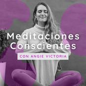 Podcast Meditaciones Conscientes Guiadas (Meditate)| Angie Victoria | Be One