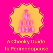 Podcast My Aloof Vagina, A Cheeky Guide to Perimenopause