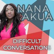 Podcast Nana Akua: Difficult Conversations