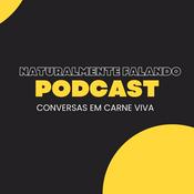 Podcast Naturalmente Falando - Conversas em Carne Viva