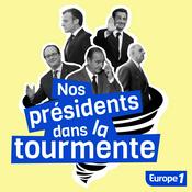 Podcast Nos présidents dans la tourmente