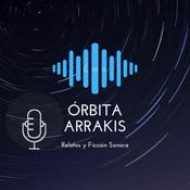 Podcast Órbita Arrakis, Relatos y Ficción Sonora