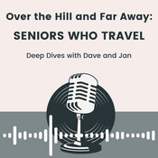 Podcast Over the Hill and Far Away: Seniors Who Travel