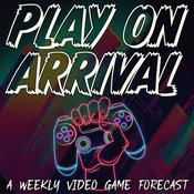 Podcast Play on Arrival: A Weekly Video Game Forecast