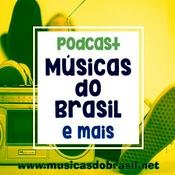 Podcast MUSICAS DO BRASIL e mais